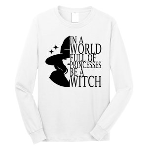 In A World Full Of Princesses Be A Witch Halloween Long Sleeve Shirt