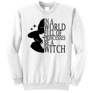 In A World Full Of Princesses Be A Witch Halloween Sweatshirt