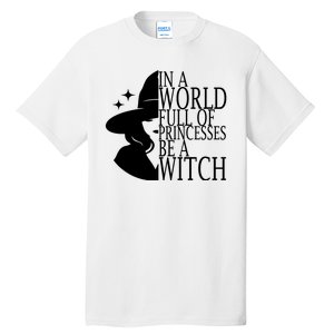 In A World Full Of Princesses Be A Witch Halloween Tall T-Shirt