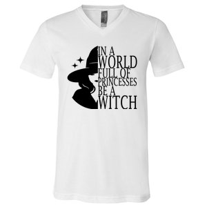 In A World Full Of Princesses Be A Witch Halloween V-Neck T-Shirt