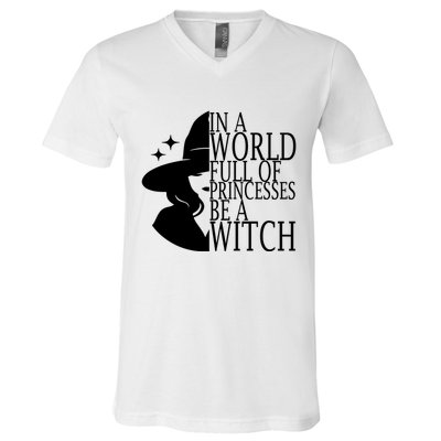 In A World Full Of Princesses Be A Witch Halloween V-Neck T-Shirt