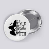 In A World Full Of Princesses Be A Witch Halloween Button