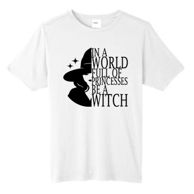 In A World Full Of Princesses Be A Witch Halloween Tall Fusion ChromaSoft Performance T-Shirt