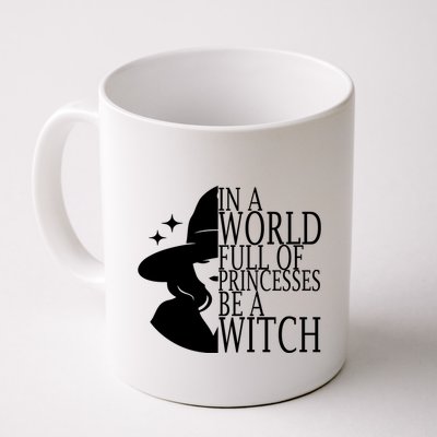 In A World Full Of Princesses Be A Witch Halloween Coffee Mug