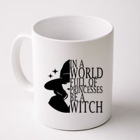 In A World Full Of Princesses Be A Witch Halloween Mug