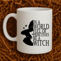 In A World Full Of Princesses Be A Witch Halloween Mug