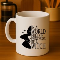 In A World Full Of Princesses Be A Witch Halloween Mug