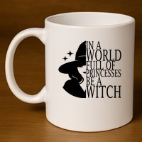 In A World Full Of Princesses Be A Witch Halloween 11oz C Handle Ceramic Mug