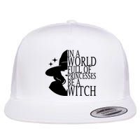 In A World Full Of Princesses Be A Witch Halloween Flatbill Hat