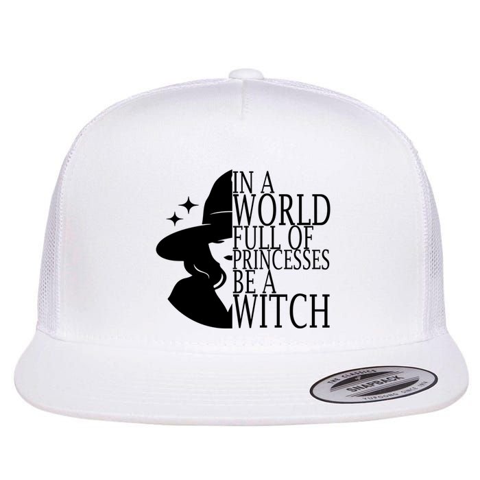 In A World Full Of Princesses Be A Witch Halloween Flatbill Hat