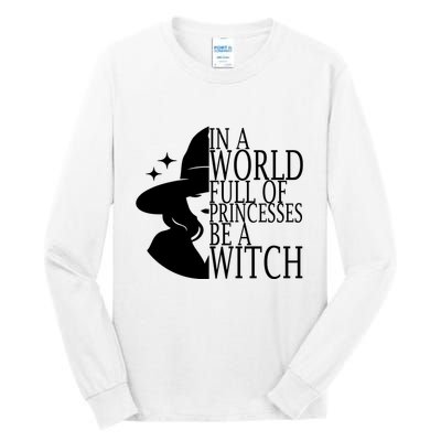 In A World Full Of Princesses Be A Witch Halloween Tall Long Sleeve T-Shirt