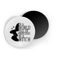 In A World Full Of Princesses Be A Witch Halloween Magnet