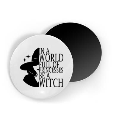 In A World Full Of Princesses Be A Witch Halloween Magnet