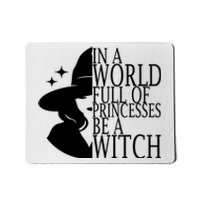 In A World Full Of Princesses Be A Witch Halloween Mousepad