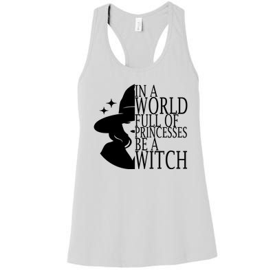 In A World Full Of Princesses Be A Witch Halloween Women's Racerback Tank