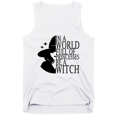 In A World Full Of Princesses Be A Witch Halloween Tank Top