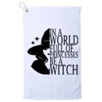 In A World Full Of Princesses Be A Witch Halloween Platinum Collection Golf Towel