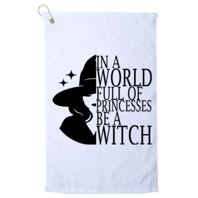 In A World Full Of Princesses Be A Witch Halloween Platinum Collection Golf Towel