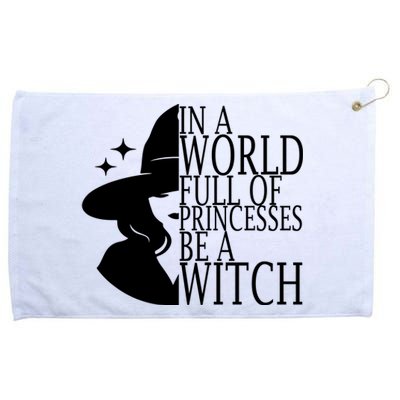 In A World Full Of Princesses Be A Witch Halloween Grommeted Golf Towel