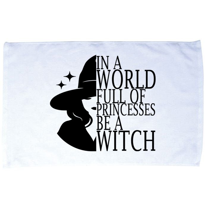 In A World Full Of Princesses Be A Witch Halloween Microfiber Hand Towel