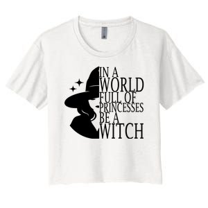 In A World Full Of Princesses Be A Witch Halloween Women's Crop Top Tee