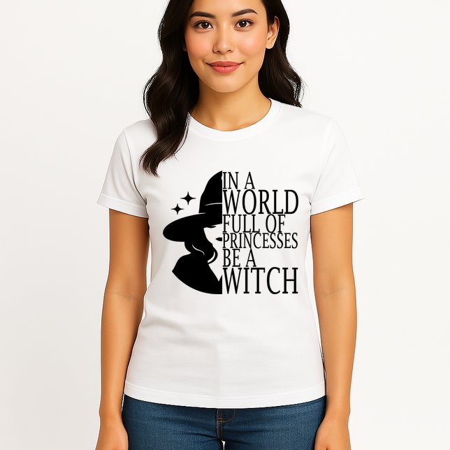 In A World Full Of Princesses Be A Witch Halloween Womens T-Shirt