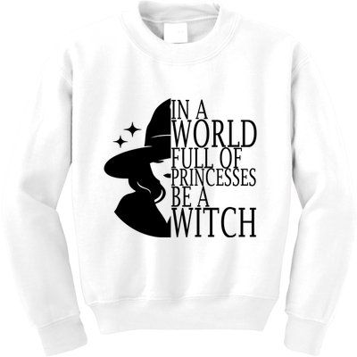 In A World Full Of Princesses Be A Witch Halloween Kids Sweatshirt