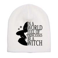 In A World Full Of Princesses Be A Witch Halloween Short Acrylic Beanie
