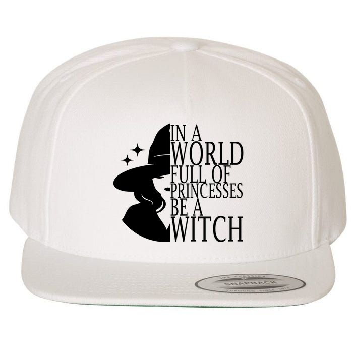 In A World Full Of Princesses Be A Witch Halloween Wool Snapback Cap