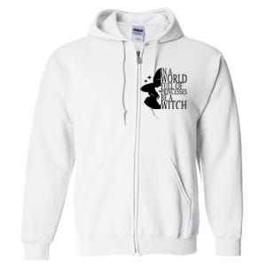 In A World Full Of Princesses Be A Witch Halloween Full Zip Hoodie