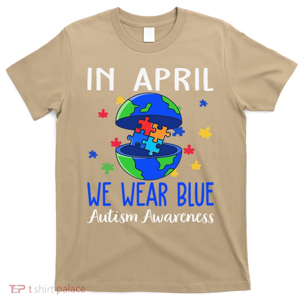In April We Wear Blue Autism Awareness Month Earth T-Shirt