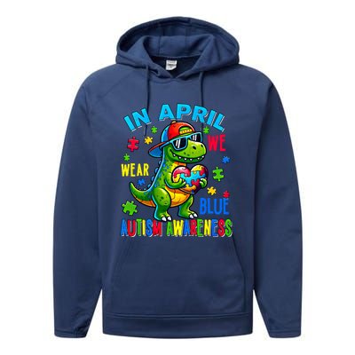 In April We Wear Blue Autism Awareness Month Dinosaur Trex Gift Performance Fleece Hoodie