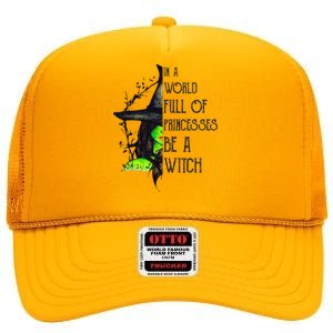 In A World Full Of Princesses Be A Witch Funny Halloween High Crown Mesh Back Trucker Hat