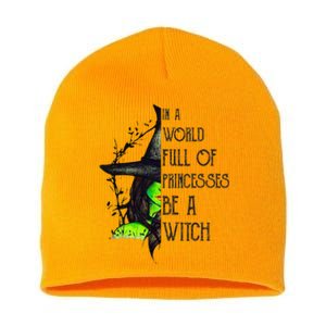 In A World Full Of Princesses Be A Witch Funny Halloween Short Acrylic Beanie