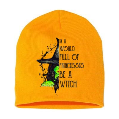 In A World Full Of Princesses Be A Witch Funny Halloween Short Acrylic Beanie