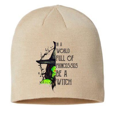 In A World Full Of Princesses Be A Witch Funny Halloween Sustainable Beanie