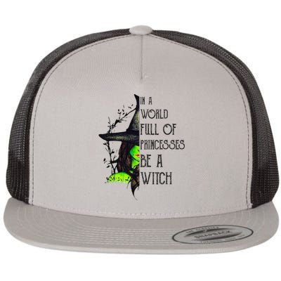 In A World Full Of Princesses Be A Witch Funny Halloween Flat Bill Trucker Hat