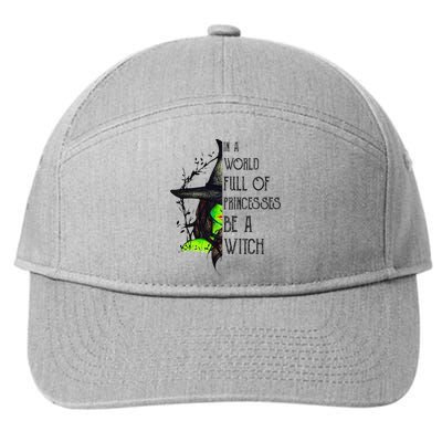 In A World Full Of Princesses Be A Witch Funny Halloween 7-Panel Snapback Hat