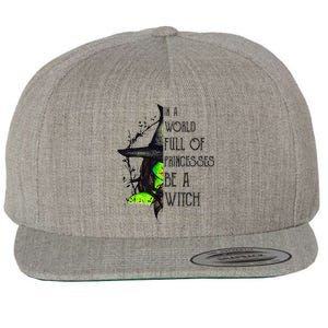 In A World Full Of Princesses Be A Witch Funny Halloween Wool Snapback Cap