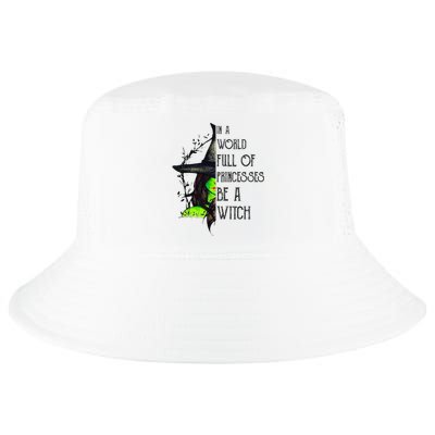 In A World Full Of Princesses Be A Witch Funny Halloween Cool Comfort Performance Bucket Hat