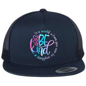 In A World Where You Can Be Anything Be Kind Kindness Flat Bill Trucker Hat