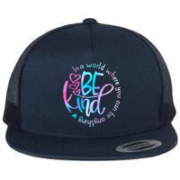 In A World Where You Can Be Anything Be Kind Kindness Flat Bill Trucker Hat