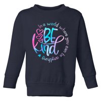 In A World Where You Can Be Anything Be Kind Kindness Toddler Sweatshirt