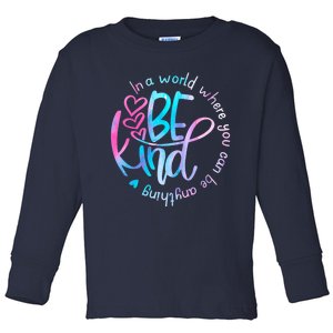 In A World Where You Can Be Anything Be Kind Kindness Toddler Long Sleeve Shirt