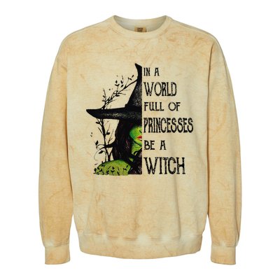 In A World Full Of Princesses Be A Witch Halloween Colorblast Crewneck Sweatshirt