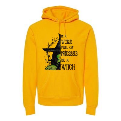 In A World Full Of Princesses Be A Witch Halloween Premium Hoodie