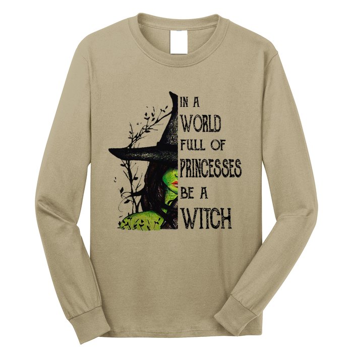 In A World Full Of Princesses Be A Witch Halloween Long Sleeve Shirt