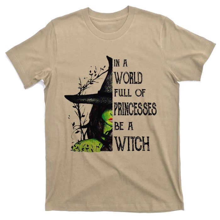 In A World Full Of Princesses Be A Witch Halloween T-Shirt