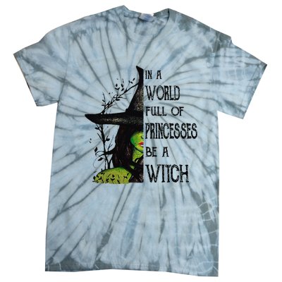 In A World Full Of Princesses Be A Witch Halloween Tie-Dye T-Shirt