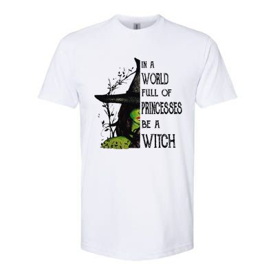 In A World Full Of Princesses Be A Witch Halloween Softstyle CVC T-Shirt